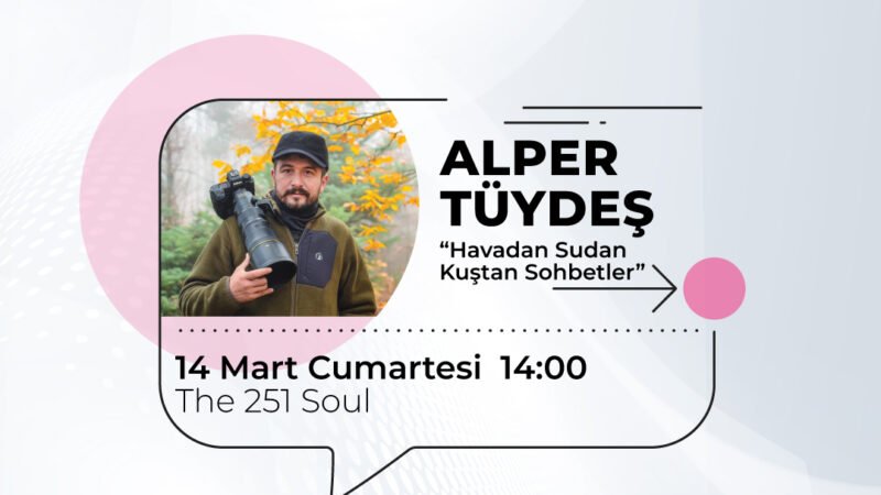 Akra Talks’ta Alper Tüydeş ile “Havadan Sudan Kuştan Sohbetler”